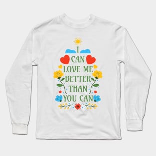 I Can Love Me Better Than You Can - SelfLove Quotes Long Sleeve T-Shirt